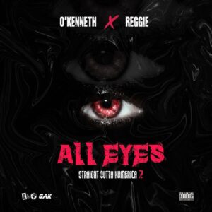 O’Kenneth x Reggie – All Eyes (Straight Outta Kumerica 2) O’Kenneth x Reggie – All Eyes (Straight Outta Kumerica 2)