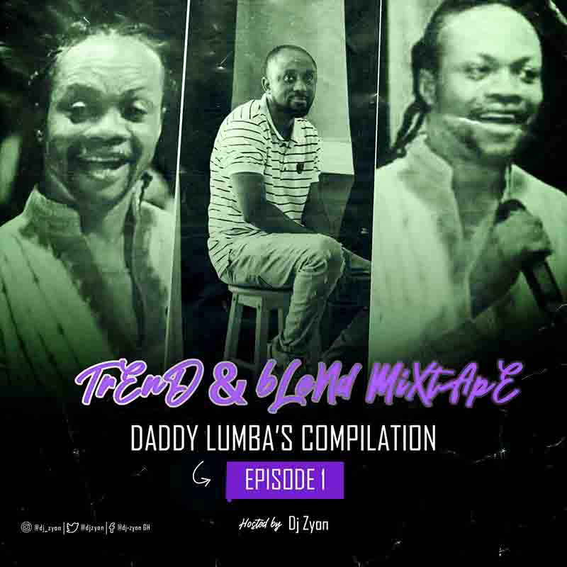 Dj Zyon – Daddy Lumba Mix (Trend & Blend Mixtape) Ep1
