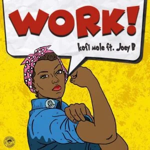 Kofi Mole – Work Ft Joey B Kofi Mole – Work Ft Joey B