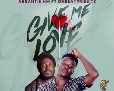 Abrantie HM – Give Me Love Ft Dabeatpries Tz Abrantie HM – Give Me Love Ft Dabeatpries Tz