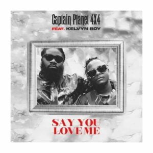 Captain-Planet-4x4Kelvin-Boy-Say-You-Love-Me-mp3-image-scaled-1-300x300 Captain Planet (4x4) – Say You Love Me Ft Kelvyn Boy