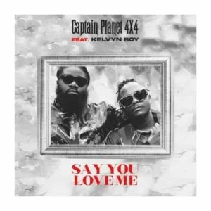 Captain-Planet-4x4Kelvin-Boy-Say-You-Love-Me-mp3-image-scaled-1-300x300 Captain Planet (4x4) – Say You Love Me Ft Kelvyn Boy