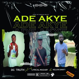 DC-Truth-Ade-Akye_www-aacehypez-net_-mp3-image-300x300 DC Truth – Ade Akye Ft Lyrical Mugaby & Kelvin Swift