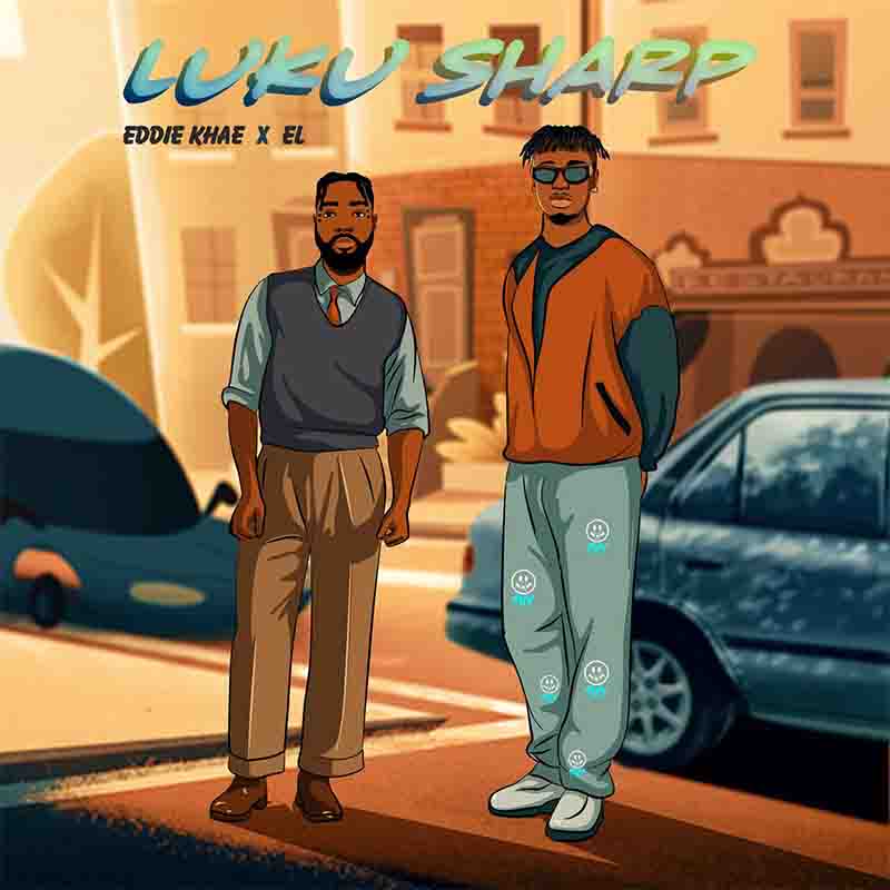 Eddie Khae - Luku Sharp Ft E.L 1 Eddie Khae - Luku Sharp Ft E.L