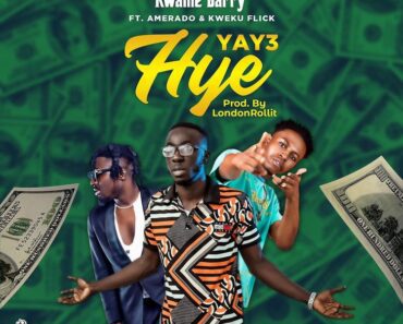 Kwame Barry – Yay3 hye Ft Kweku Flick & Amerado