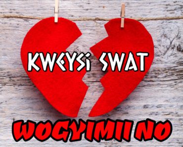 Kweysi Swat – Wogyimii No (Broken Heart Anthem)