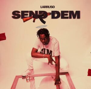 Larruso-Send-Dem-MP3-Download-300x295 Larruso – Send Dem
