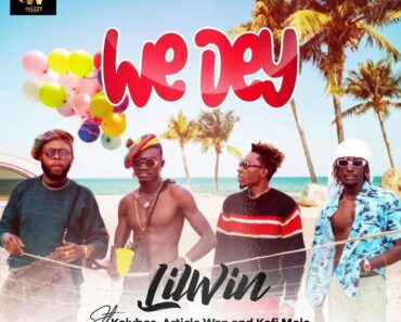 LilWin – We Dey Ft Kalybos, Article Wan & Kofi Mole