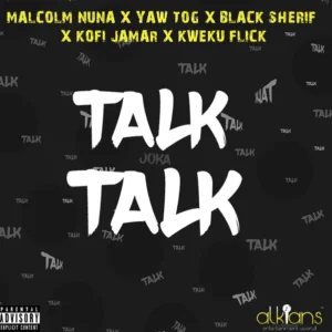 Malcolm-Nuna-Talk-Talk-MP3-Lyrics-Ft-Yaw-Tog-x-Black-Sherif-x-Kofi-Jamar-x-Kweku-Flick-300x300 Malcolm Nuna - Talk Talk Ft Black Sherif, Yaw Tog, Kofi Jamar, Kweku Flick