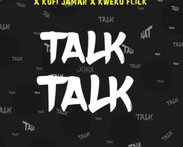 Malcolm Nuna – Talk Talk Ft Black Sherif, Yaw Tog, Kofi Jamar, Kweku Flick Malcolm Nuna – Talk Talk Ft Black Sherif, Yaw Tog, Kofi Jamar, Kweku Flick