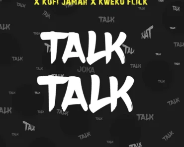 Malcolm Nuna – Talk Talk Ft Black Sherif, Yaw Tog, Kofi Jamar, Kweku Flick