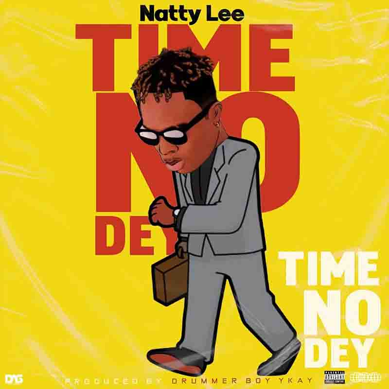 Natty_Lee_Time_No_Dey Natty Lee - Time No Dey (Prod by Drummer Boy Ykay)