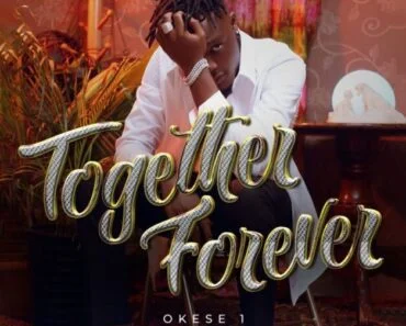 Okese1 – Together Forever