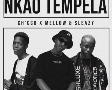 Chicco – Nkao Tempela ft Mellow & Sleazy