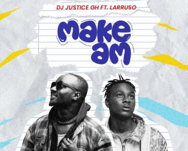 DJ Justice GH – Make Am Ft Larruso