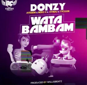 Donzy-Wata-Bambam-ft-Ayesem-Hyndu-Nero-X-Tycuun_www-aacehypez-net_-mp3-image-300x292 Donzy – Wata Bambam Ft Ayesem, Hyndu, Nero X & Tycuun