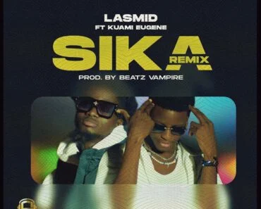 Lasmid – Sika Remix Ft Kuami Eugene