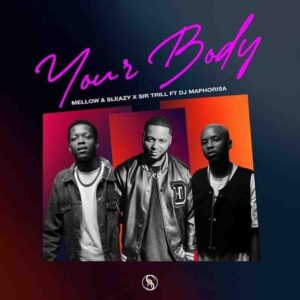 Mellow_Sleazy_Your_Body-300x300 Mellow & Sleazy & Sir Trill - Your Body Ft DJ Maphorisa