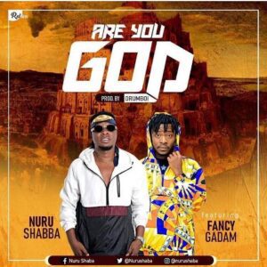 Nuru-Shaba-Ft-Fancy-Gadam-Are-You-God-300x300 Nurudeen Shaba – Are You God Ft Fancy Gadam
