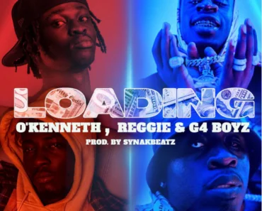 O’Kenneth – Loading Ft Reggie x G4 Boyz O’Kenneth – Loading Ft Reggie x G4 Boyz