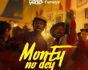 O’baya – Money No Dey Ft Fameye O’baya – Money No Dey Ft Fameye