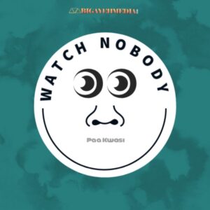 Paa-Kwasi-Watch-Nobody-Prod-by-Otion_www-aacehypez-net_-mp3-image-300x300 Paa Kwasi – Watch Nobody (Prod. by O’tion)