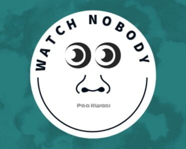 Paa Kwasi – Watch Nobody (Prod. by O’tion) Paa Kwasi – Watch Nobody (Prod. by O’tion)