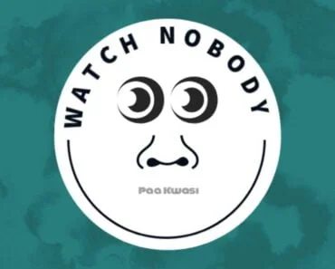 Paa Kwasi – Watch Nobody (Prod. by O’tion) Paa Kwasi – Watch Nobody (Prod. by O’tion)