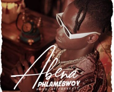 Phlamebwoy – Abena (Prod by FoxBeatz) Phlamebwoy – Abena (Prod by FoxBeatz)