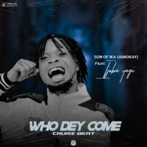 Son-Of-Ika-–-Who-Dey-Come-Ft-Ijoba-Yagi-Cruise-Beat-300x300 Son Of Ika – Who Dey Come Ft Ijoba Yagi (Cruise Beat)