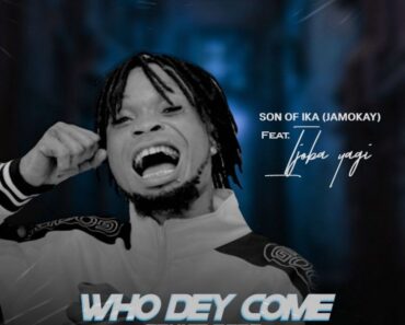 Son Of Ika – Who Dey Come Ft Ijoba Yagi (Cruise Beat) Son Of Ika – Who Dey Come Ft Ijoba Yagi (Cruise Beat)