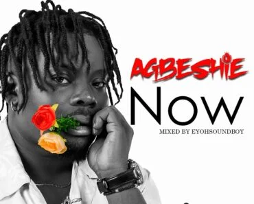 Agbeshie – Now Agbeshie – Now