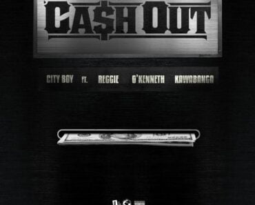 City Boy – Cash Out Ft O’Kenneth, Reggie x Kawabanga