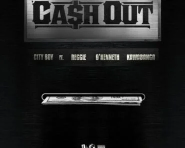 City Boy – Cash Out Ft O’Kenneth, Reggie x Kawabanga