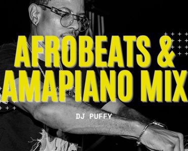 DJ Puffy – 2022 Afrobeat & Amapiano Mix DJ Puffy – 2022 Afrobeat & Amapiano Mix