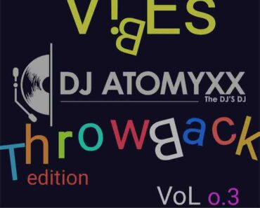 DJ Atomyxx – Vibes GH Throwback Mix (DJ Mixtape MP3)