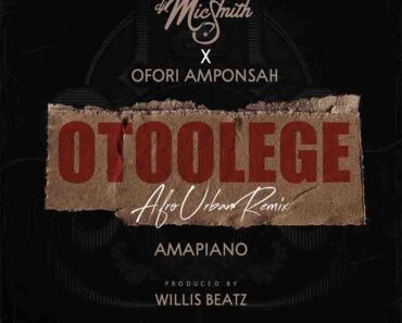 DJ Mic Smith x Ofori Amponsah – Otoolege Amapiano