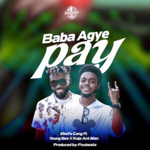 Ebefa-Gang-Baba-Agye-Pay-ft-Young-Bee-Kojo-AntMan_www-aacehypez-net_-mp3-image-300x300 Ebefa Gang – Baba Agye Pay Ft Young Bee & Kojo AntMan