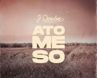 J Derobie – Ato Me So (Prod by MOG Beatz)