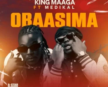 King Maaga – Obaasima Ft Medikal King Maaga – Obaasima Ft Medikal