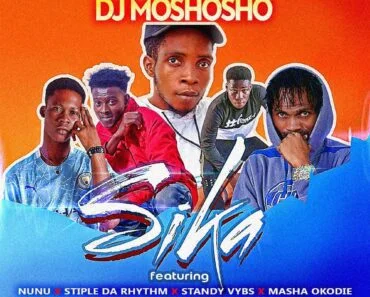 DJ Moshosho – Sika Ft Masha Okodie, Nunu, Standy Vybs & Stiple Da Rhythm DJ Moshosho – Sika Ft Masha Okodie, Nunu, Standy Vybs & Stiple Da Rhythm