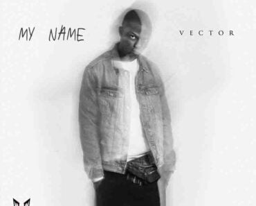 Vector – My Name (Naija MP3 Music)
