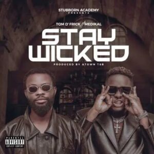 stay-wicked-300x300 Tom D’Frick - Stay Wicked Ft Medikal