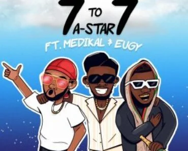 A-Star – 7 To 7 Ft Medikal x Eugy A-Star – 7 To 7 Ft Medikal x Eugy