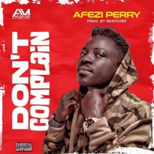 Afezi-Perry-Dont-Complain-Prod-by-Beatchef_www-aacehypez-net_-mp3-image-300x300 Afezi Perry – Don’t Complain