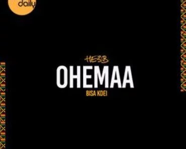 Chop Daily & He3B – Ohemaa Ft Bisa Kdei Chop Daily & He3B – Ohemaa Ft Bisa Kdei