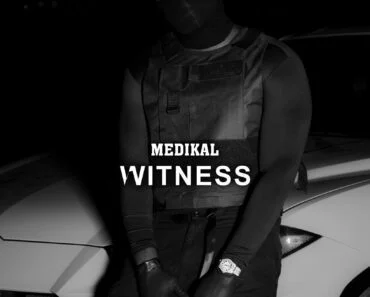 Medikal – Witness (Prod By Chensee Beatz) Medikal – Witness (Prod By Chensee Beatz)