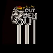 Kamelyeon-cut-dem-out Kamelyeon – Cut Dem Out