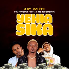 Kay-White-Ye-hia-sika-ft-Kweku-Flick-Ra-Deshawn-mp3-image Kay White - Ye hia sika Ft Kweku Flick & Ra Deshawn