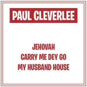 PAUL_CLEVERLEE_CARRY_ME_DEY_GO-300x300 Paul Cleverlee - Carry Me Dey Go My Husband House (Afrobeats 2022)